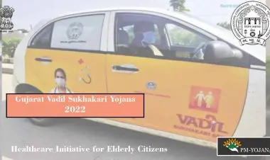 Gujarat Vadil Sukhakari Yojana 2022 – Healthcare Initiative for Elderly Citizens