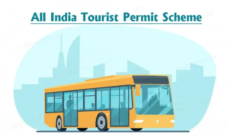 Apply online, download a permit, and participate in the All India Tourist Permit Scheme 2021