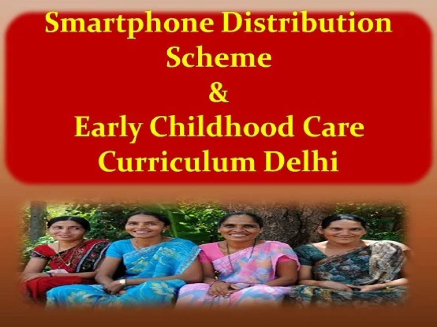 Chief Minister Smartphone Distribution Scheme for Delhi Anganwadi Workers2023